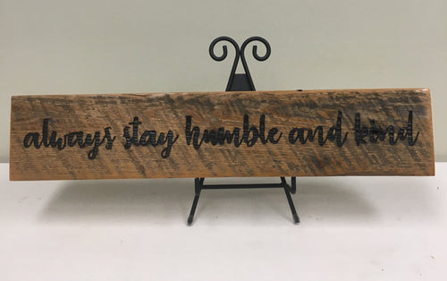 Barn Wood Sign - Always Stay Humble and Kind - Reclaimed Barn Wood